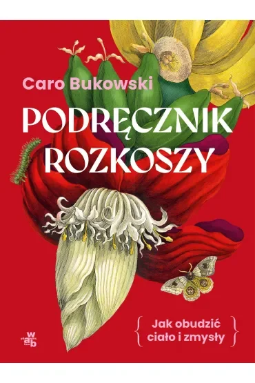 Podręcznik rozkoszy. Jak obudzić ciało i zmysły