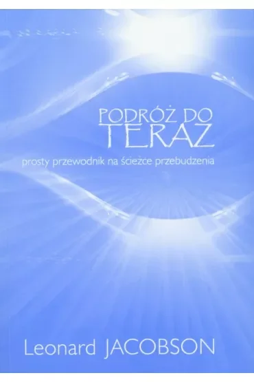 Podróż do teraz. Prosty przewodnik na ścieżce przebudzenia