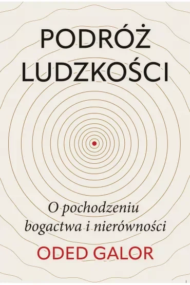 Podróż ludzkości. O pochodzeniu bogactwa i nierówności