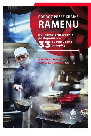 Podróż przez krainę ramenu. Kulinarny przewodnik po Japonii oraz 33 autentyczne przepisy