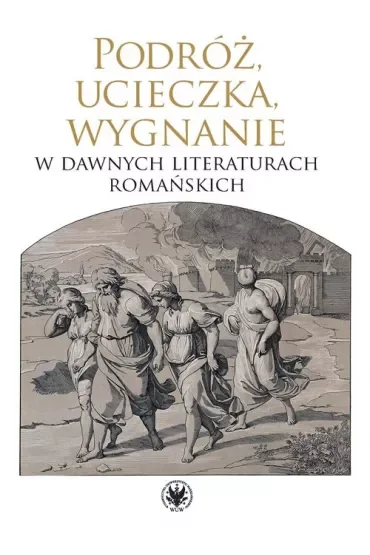 Podróż, ucieczka, wygnanie w dawnych literaturach romańskich