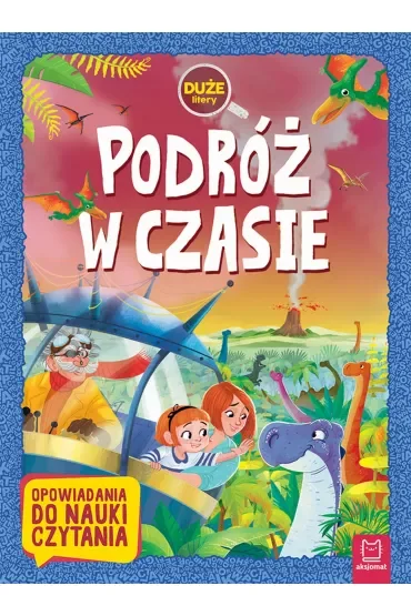 Podróż w czasie. Opowiadania do nauki czytania. Duże Litery