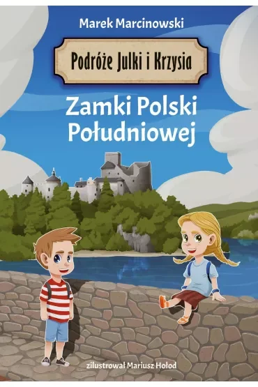 Zamki Polski Południowej. Podróże Julki i Krzysia