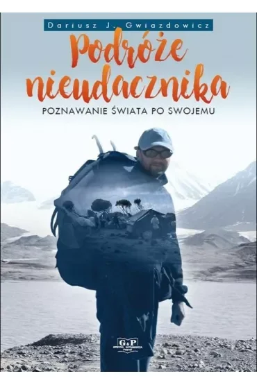 Podróże nieudacznika. Poznawanie świata po swojemu