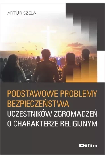 Podstawowe problemy bezpieczeństwa uczestników zgromadzeń o charakterze religijnym