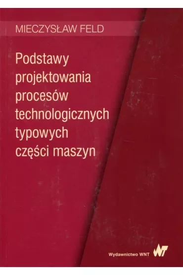 Podstawy projektowania procesów technologicznych typowych części maszyn