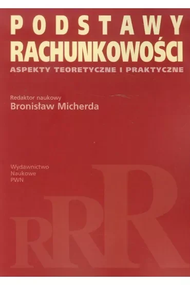 Podstawy rachunkowości. Aspekty teoretyczne i praktyczne. Micherda, B.