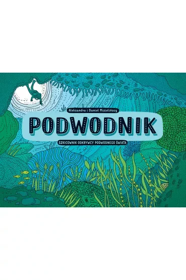 Podwodnik. Szkicownik odkrywcy podwodnego świata