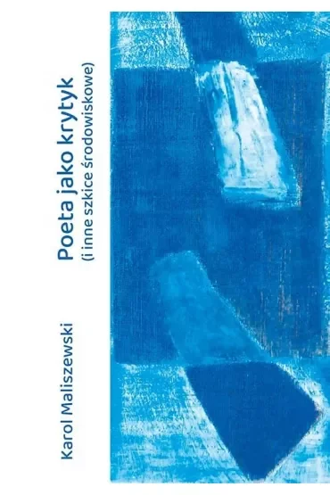 Poeta jako krytyk (i inne szkice środowiskowe)