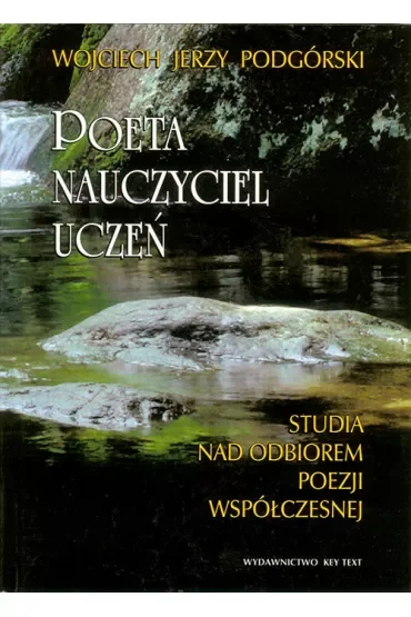 Poeta, nauczyciel, uczeń. Studia nad odbiorem poezji współczesnej