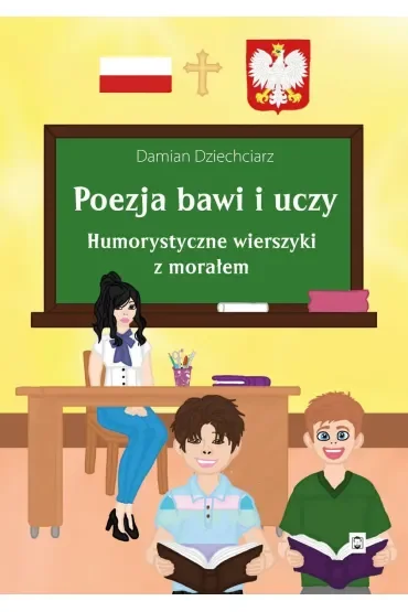 Poezja bawi i uczy. Humorystyczne wierszyki z morałem