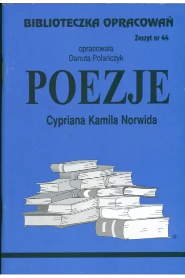 Poezje Cypriana Kamila Norwida. Biblioteczka opracowań. Zeszyt nr 44