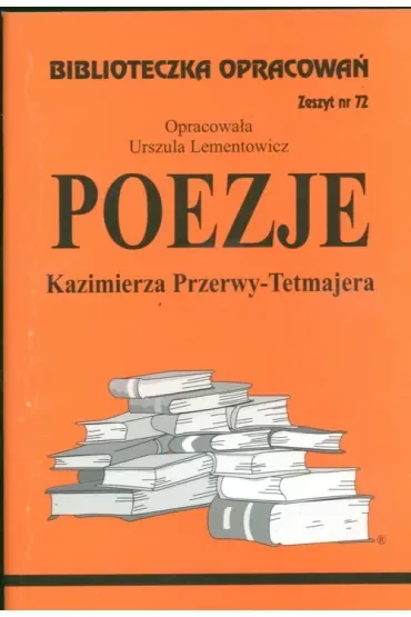 Poezje Kazimierza Przerwy-Tetmajera. Biblioteczka opracowań. Zeszyt nr 72