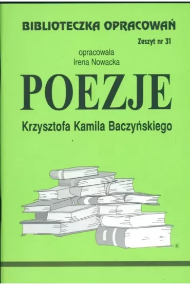 Poezje Krzysztofa Kamila Baczyńskiego. Biblioteczka opracowań. Zeszyt nr 31