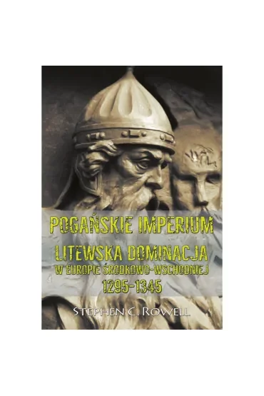 Pogańskie Imperium Litewska dominacja w Europie środkowo-wschodniej 1295-1345