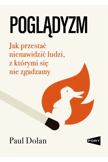 Poglądyzm. Jak przestać nienawidzić ludzi, z którymi się nie zgadzamy
