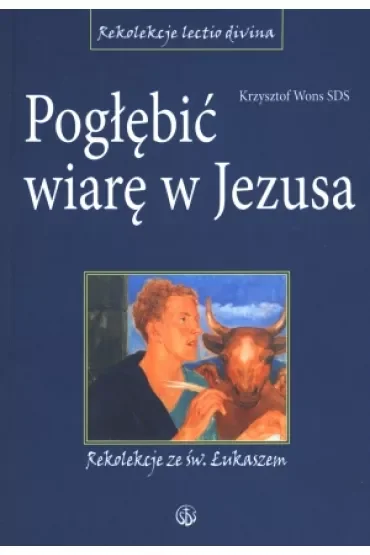 Pogłębić wiarę w Jezusa. Rekolekcje ze św.Łukaszem
