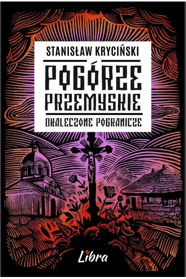 Pogórze Przemyskie. Okaleczone Pogranicze