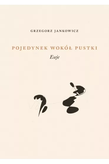 Pojedynek wokół pustki. Eseje