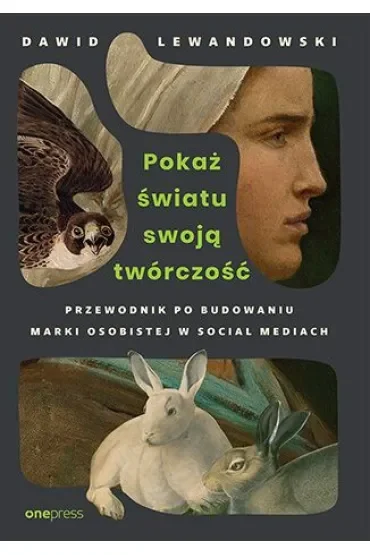 Pokaż światu swoją twórczość. Przewodnik po budowaniu marki osobistej w social mediach