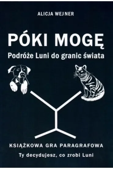Póki mogę. Podróże Luni do granic świata. Książkowa gra paragrafowa