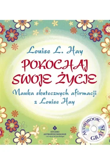 Pokochaj swoje życie. Nauka skutecznych afirmacji z Louise Hay + CD