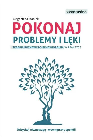 Pokonaj problemy i lęki. Terapia poznawczo-behawioralna w praktyce