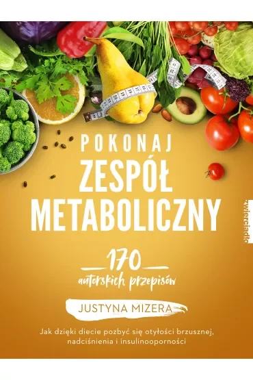 Pokonaj zespół metaboliczny. 170 autorskich przepisów