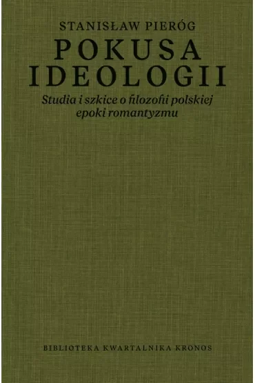 Pokusa ideologii. Studia i szkice o filozofii polskiej epoki romantyzmu