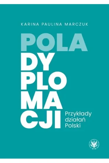 Pola dyplomacji. Przykłady działań Polski