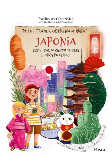 Pola i Franek odkrywają świat. Japonia, czyli kraj, w którym jelonki chodzą po ulicach