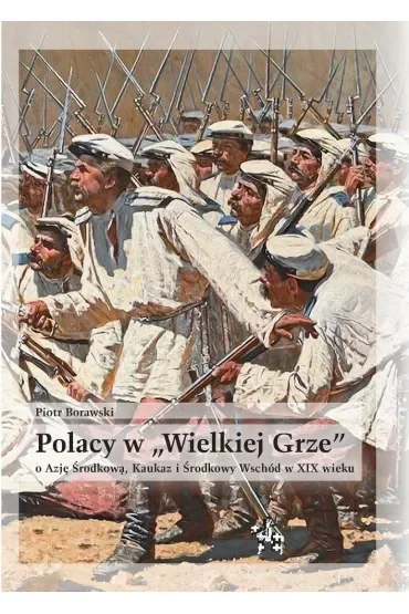 Polacy w "Wielkiej Grze" o Azję Środkową, Kaukaz..