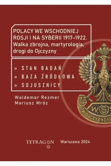 Polacy we wschodniej Rosji i na Syberii 1917–1922. Walka zbrojna, martyrologia, drogi do Ojczyzny. Stan badań, baza źródłłowa, sojusznicy