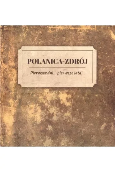 Polanica Zdrój Pierwsze dni pierwsze lata