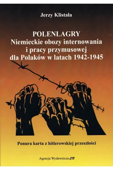 Polenlagry. Niemieckie obozy internowania i pracy przymusowej dla Polaków w latach 1942-1945