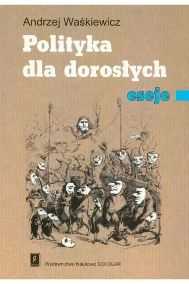 Polityka dla dorosłych. Eseje