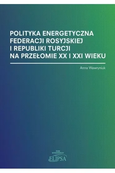 Polityka energetyczna Federacji Rosyjskiej i Republiki Turcji na przełomie XX i XXI wieku