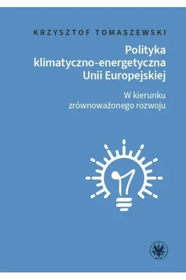Polityka klimatyczno-energetyczna Unii Europejskiej W kierunku zrównoważonego rozwoju
