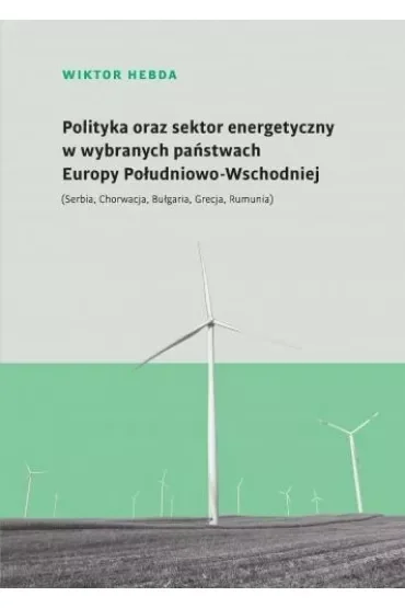 Polityka oraz sektor energetyczny w wybranych państwach Europy Południowo-Wschodniej