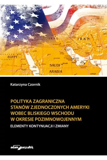 Polityka zagraniczna Stanów Zjednoczonych Ameryki wobec Bliskiego Wschodu w okresie pozimnowojennym. Elementy kontynuacji i zmiany