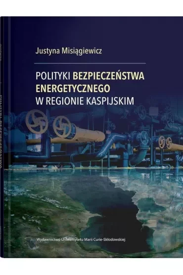 Polityki bezpieczeństwa energetycznego w Regionie Kaspijskim