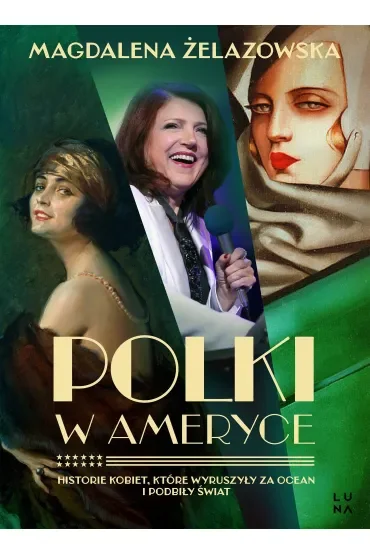 Polki w Ameryce. Historie kobiet, które wyruszyły za ocean i podbiły świat