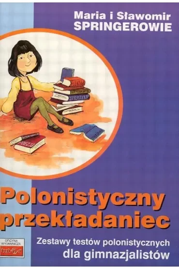 Polonistyczny przekładaniec. Zestawy testów polonistycznych dla gimnazjalistów