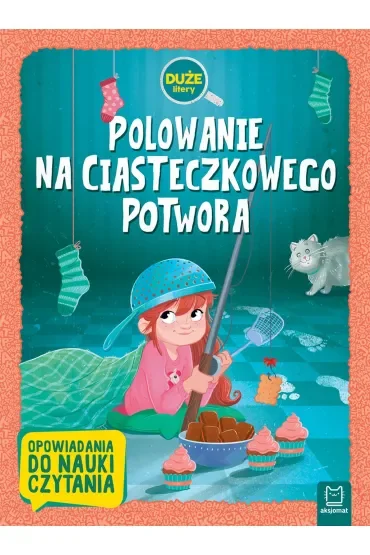 Polowanie na Ciasteczkowego Potwora. Duże litery. Opowiadania do nauki czytania