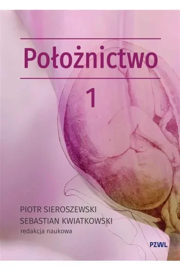 Położnictwo i ginekologia. Położnictwo. Tom 1