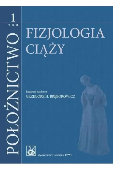 Położnictwo Tom 1. Fizjologia ciąży