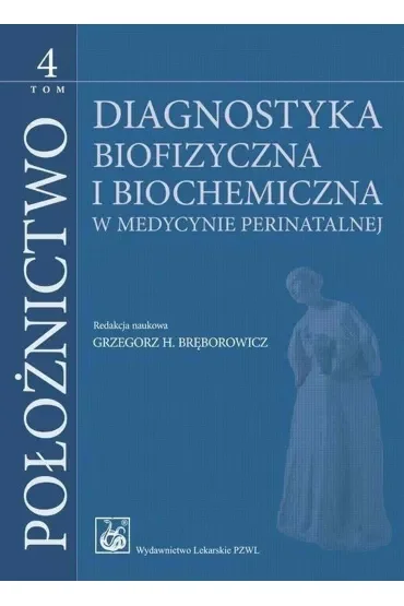 Położnictwo Tom 4. Diagnostyka biofizyczna i biochemia