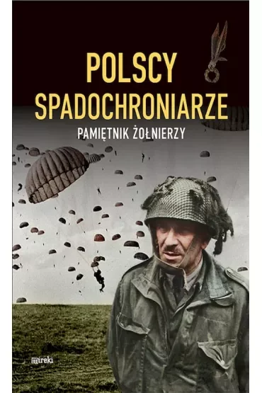 Polscy spadochroniarze. Pamiętnik żołnierzy