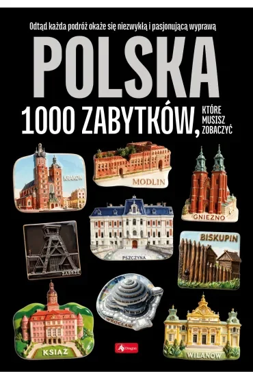 Polska. 1000 zabytków, które musisz zobaczyć