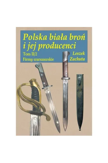 Polska biała broń i jej producenci Tom 2